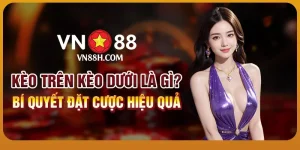 Kèo trên kèo dưới là gì? Bí quyết đặt cược hiệu quả